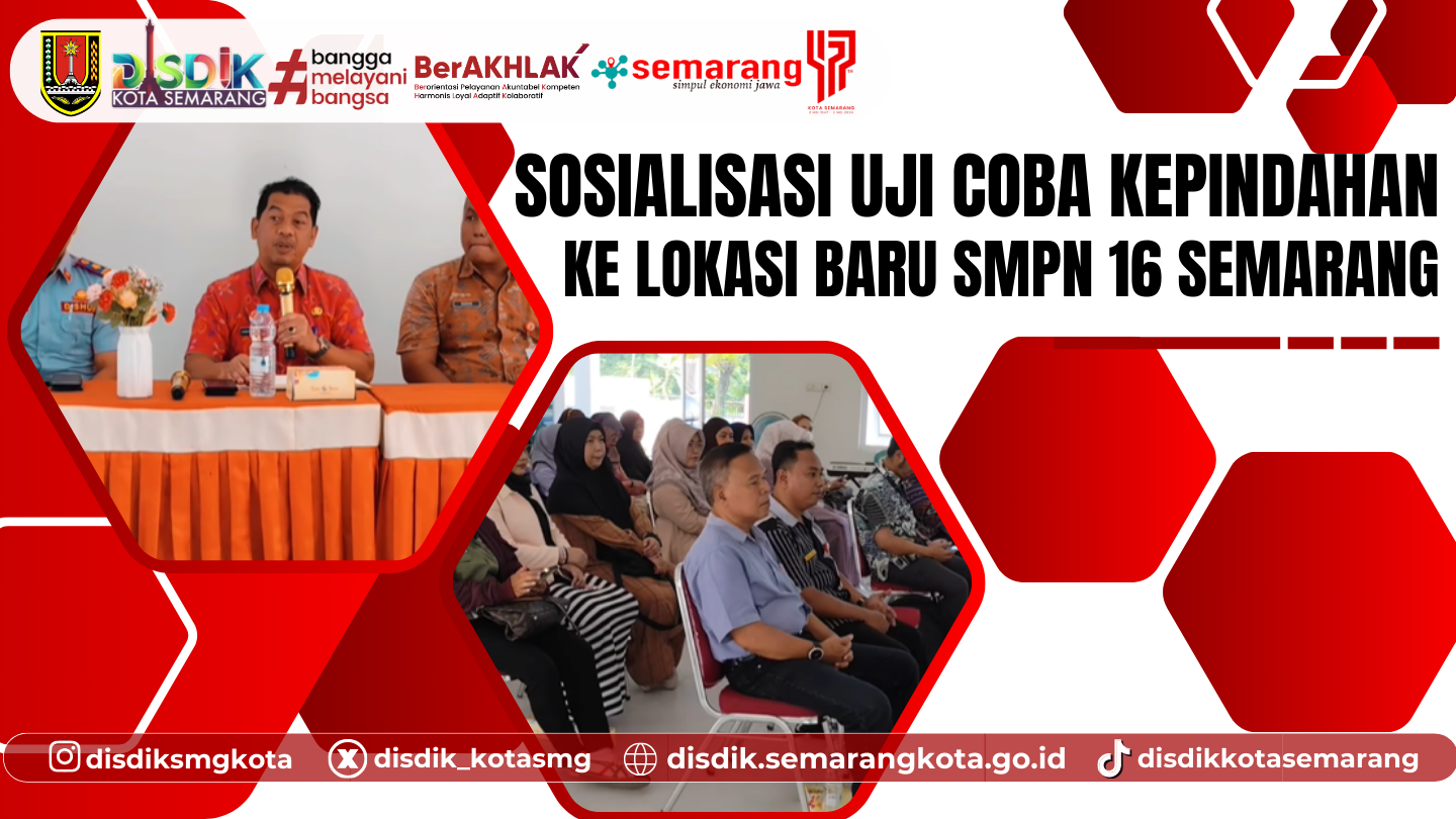 Sosialisasi Uji Coba Kepindahan Ke Lokasi Baru SMP Negeri 16 Semarang